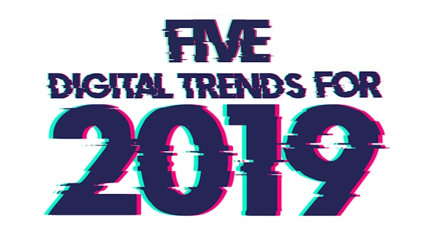 Code Computer Love investigate the five digital trends to look out for in 2019.