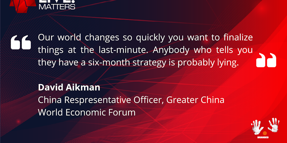 Image of a quote from David Aikman from World Economic Forum at Live! Matters Festival. "Our world changes so quickly you want to finalize things at the last minute. Anybody who tells you they have a six-month strategy is probably lying" 