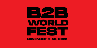  Reserve your place at B2B World Fest 2022 - Driving B2B’s golden age of growth today