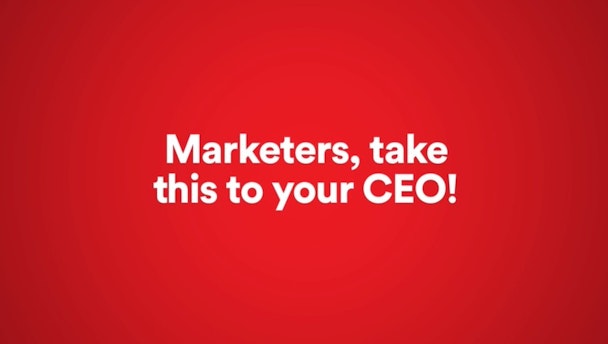 Marketers take this to your CEO 