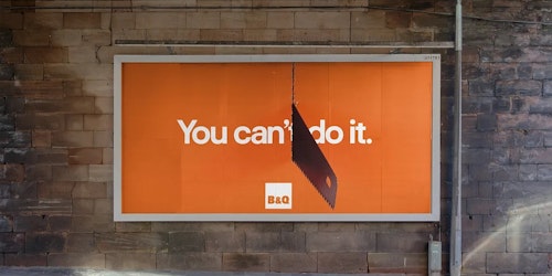 Billboard for B&Q with the words 'You Can't Do It' but the 't' cut out with a saw
