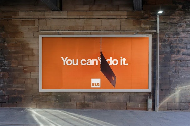 Billboard for B&Q with the words 'You Can't Do It' but the 't' cut out with a saw
