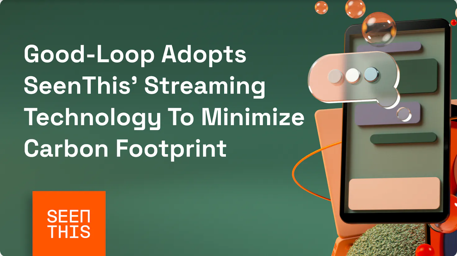 Good-Loop Adopts SeenThis’ Streaming Technology To Minimise Carbon ...